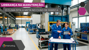 Liderança na manutenção - o clima dita a meta no chão de fábrica - Manusis4