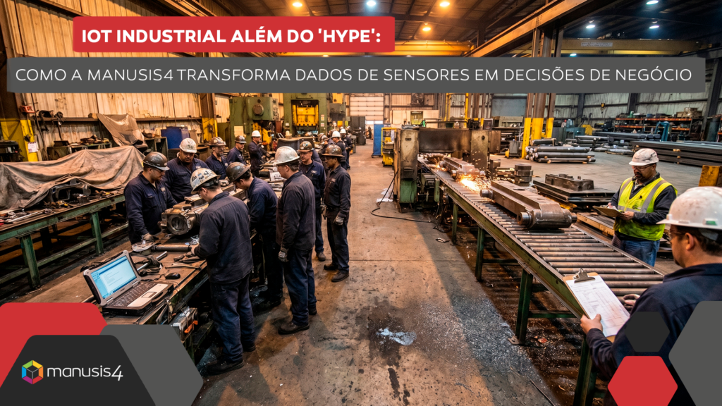 IoT Industrial Além do 'Hype' Como a Manusis4 Transforma Dados de Sensores em Decisões de Negócio
