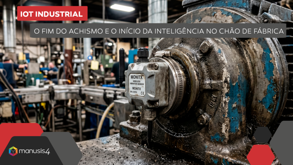 IoT Industrial - O Fim do Achismo e o Início da Inteligência no Chão de Fábrica